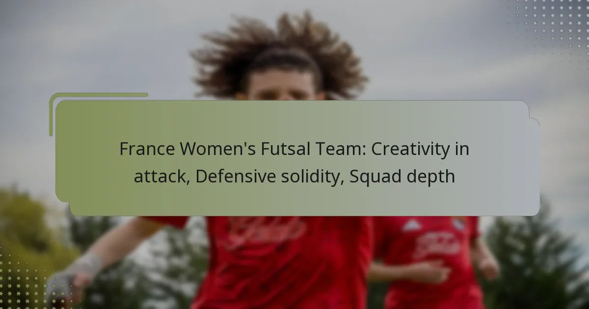 France Women’s Futsal Team: Creativity in attack, Defensive solidity, Squad depth
