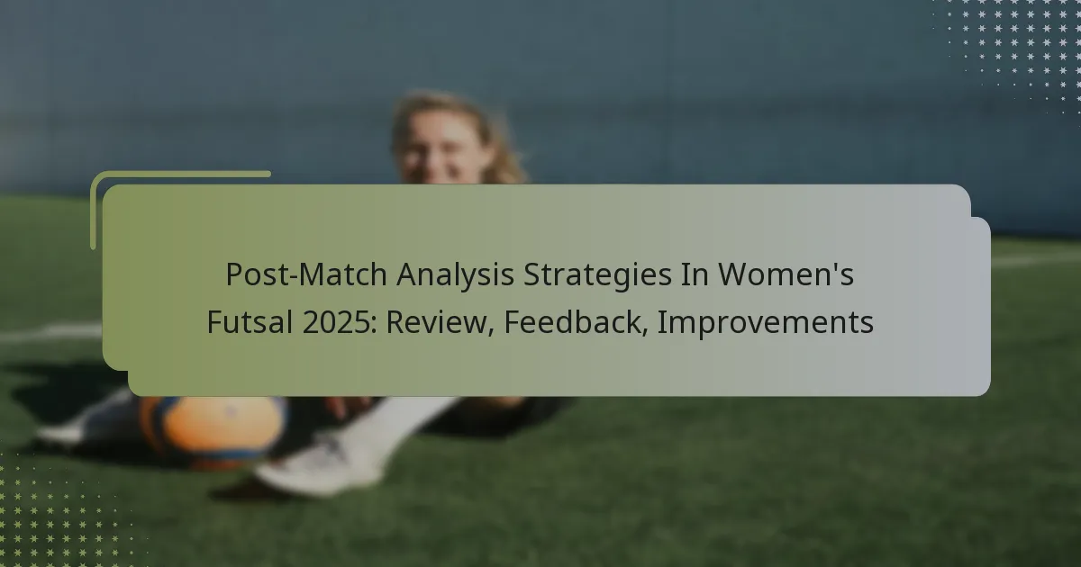 Post-Match Analysis Strategies In Women’s Futsal 2025: Review, Feedback, Improvements
