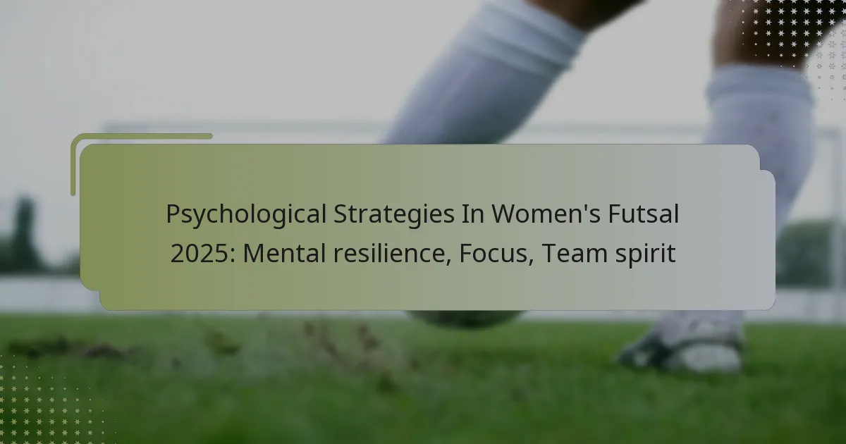 Psychological Strategies In Women’s Futsal 2025: Mental resilience, Focus, Team spirit
