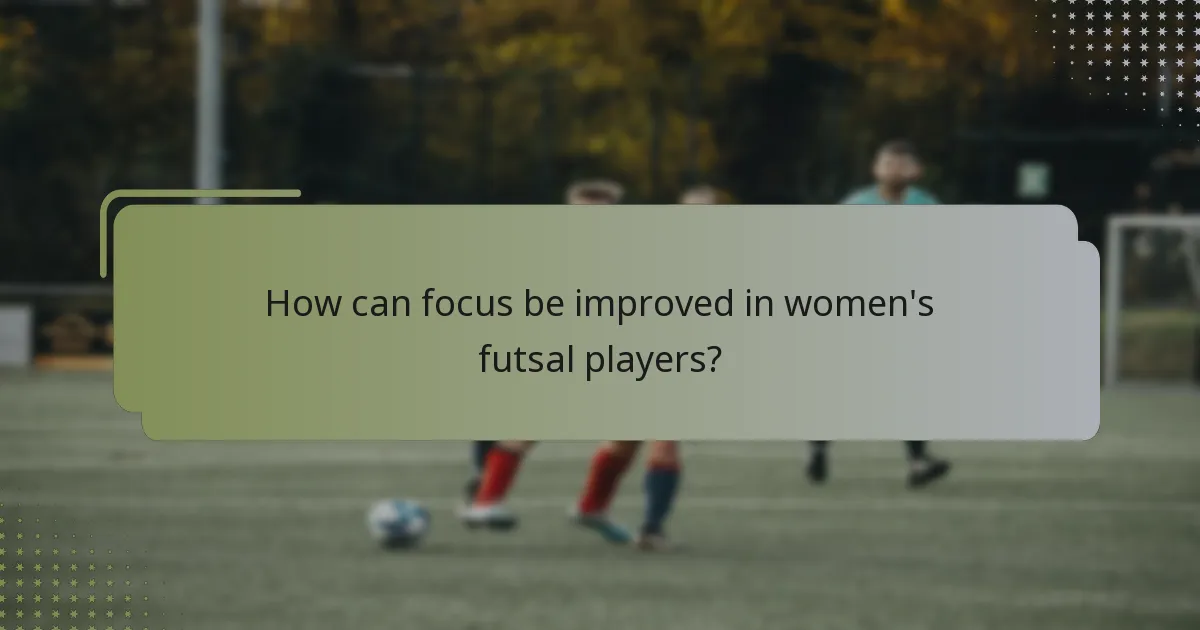 How can focus be improved in women's futsal players?