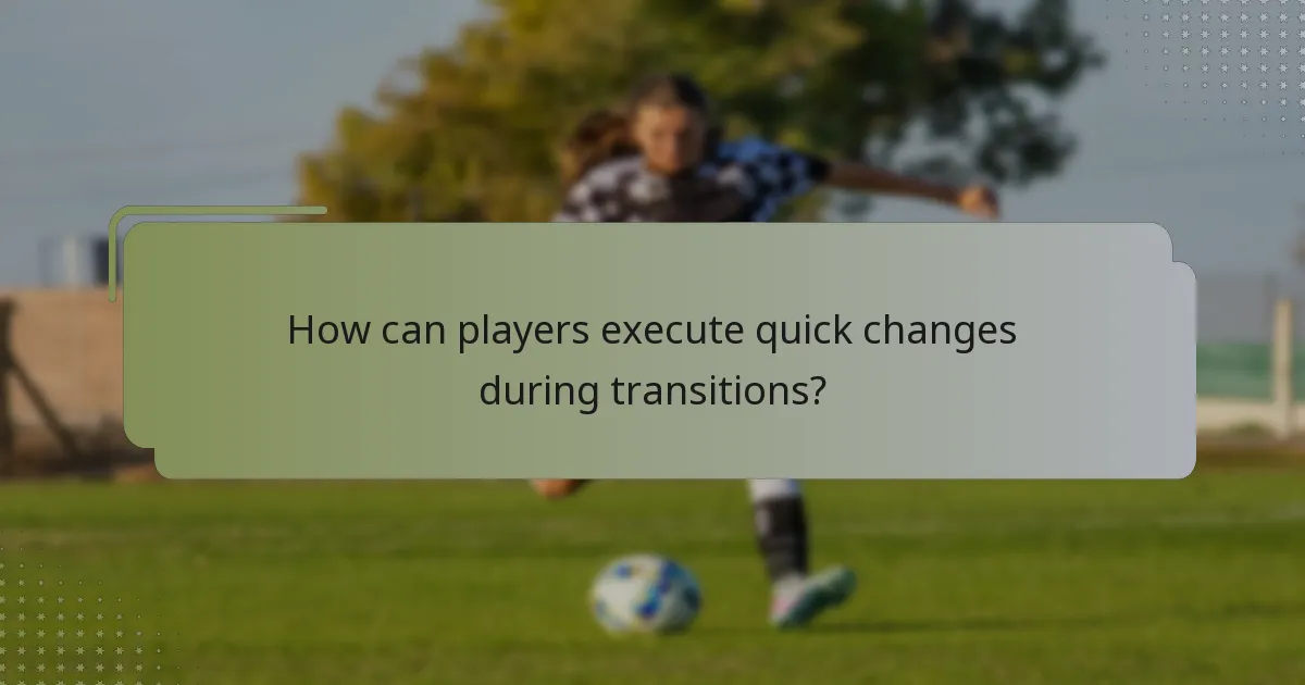 How can players execute quick changes during transitions?