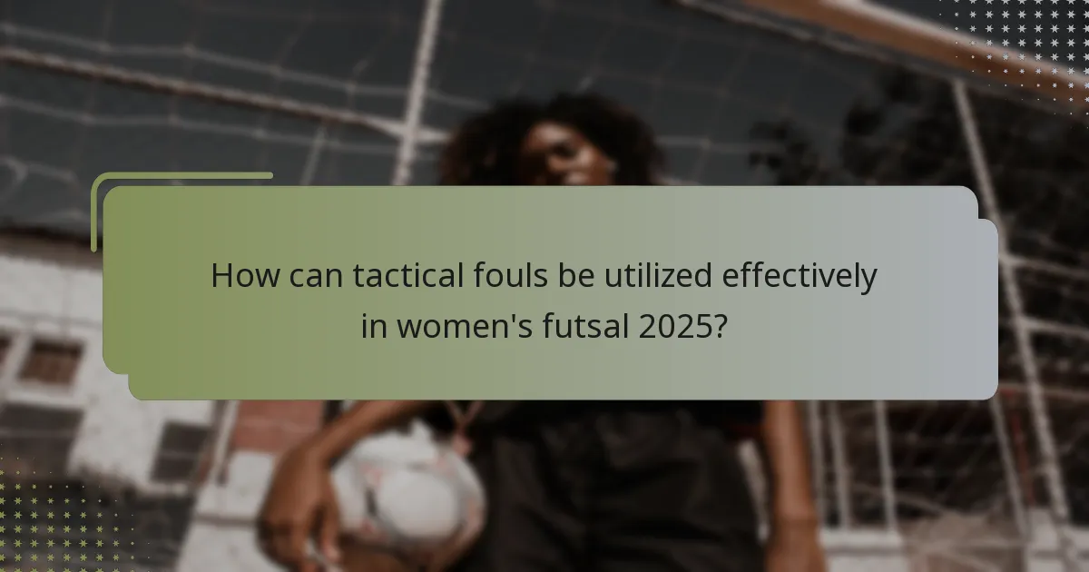 How can tactical fouls be utilized effectively in women's futsal 2025?