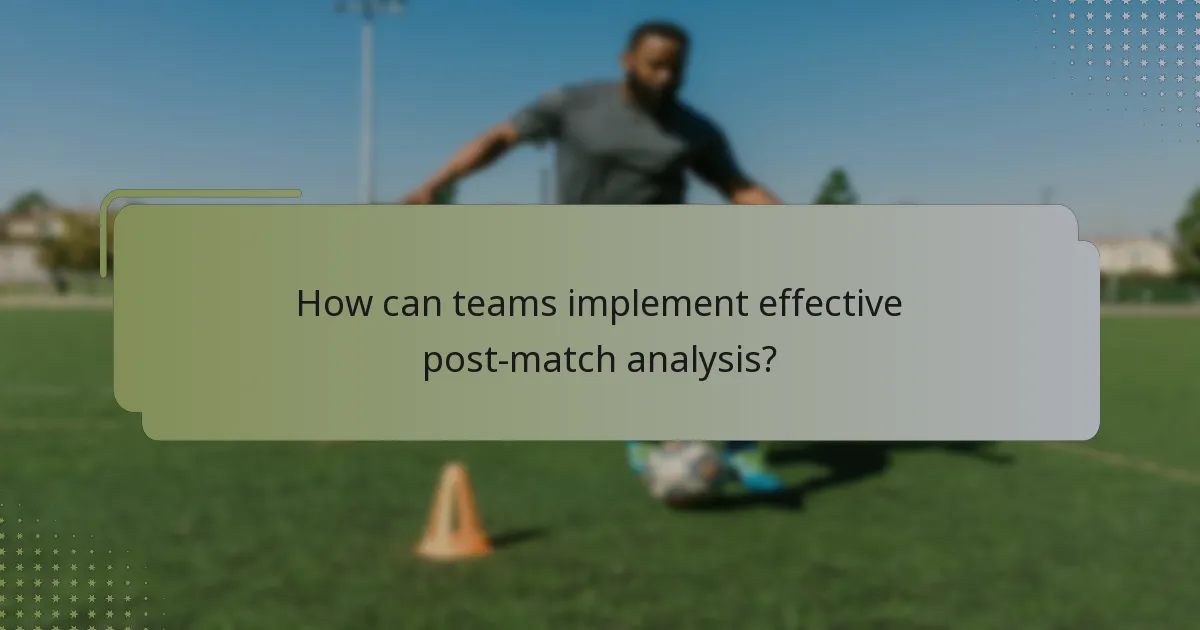 How can teams implement effective post-match analysis?
