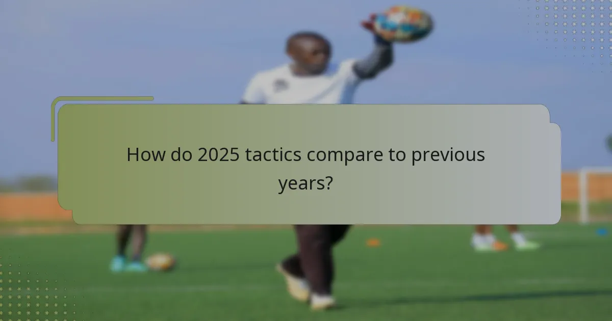 How do 2025 tactics compare to previous years?