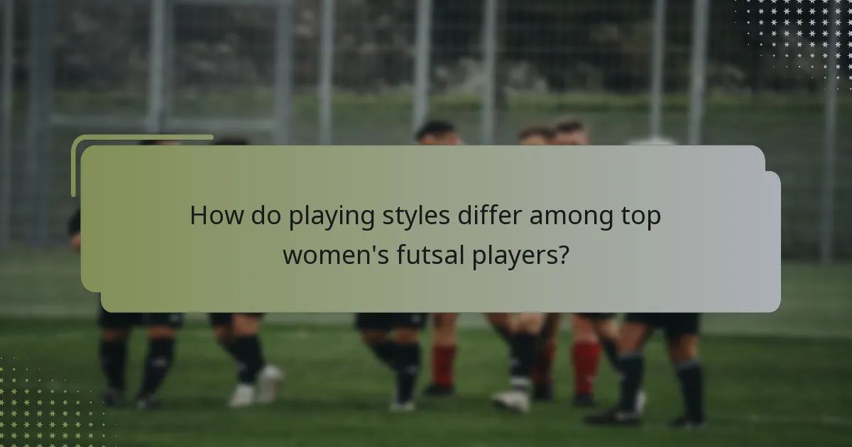 How do playing styles differ among top women's futsal players?