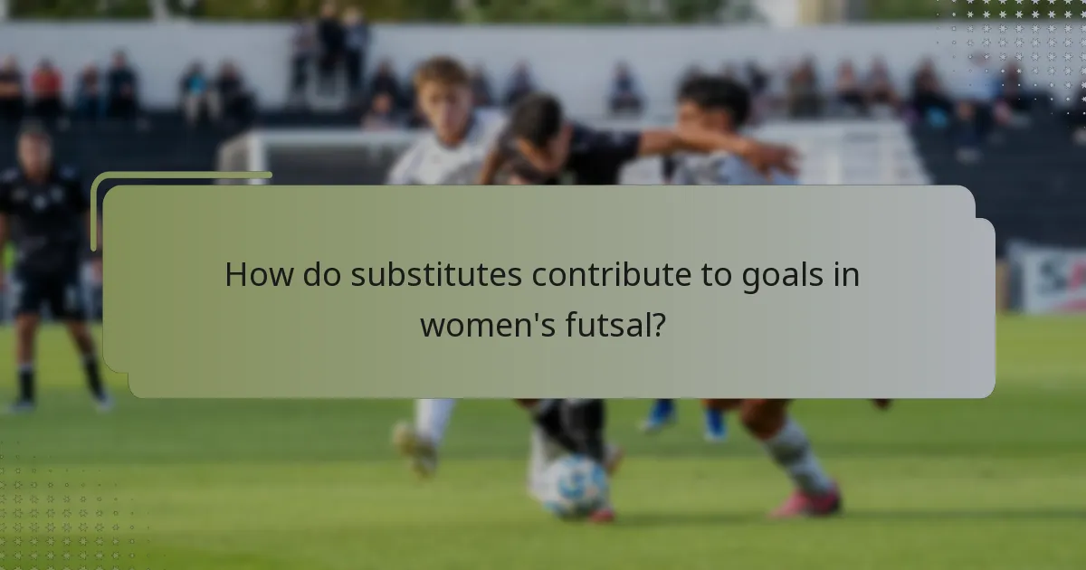 How do substitutes contribute to goals in women's futsal?