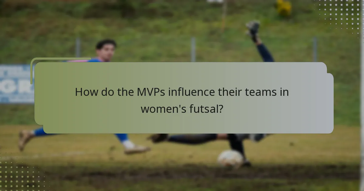 How do the MVPs influence their teams in women's futsal?