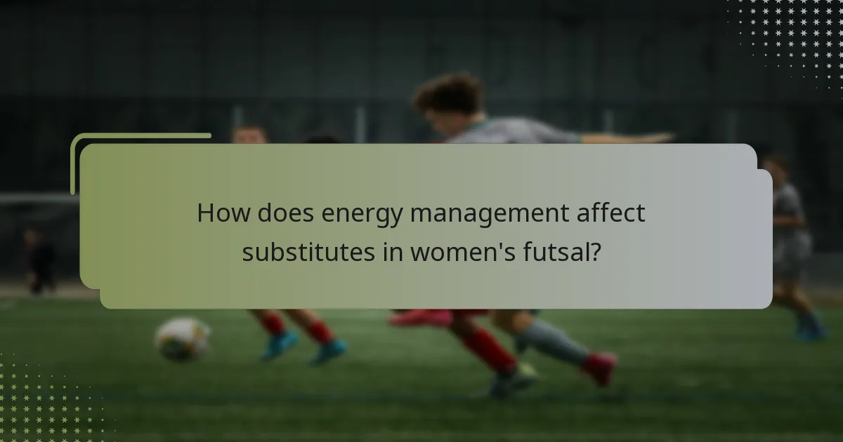 How does energy management affect substitutes in women's futsal?