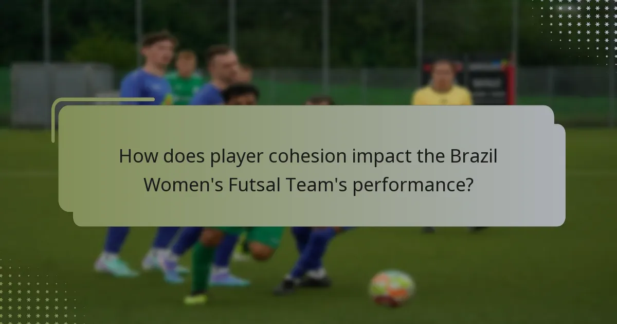 How does player cohesion impact the Brazil Women's Futsal Team's performance?