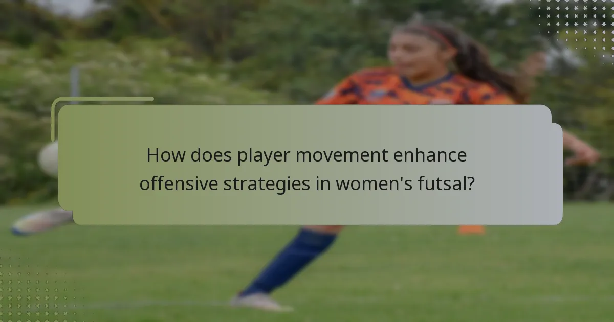 How does player movement enhance offensive strategies in women's futsal?