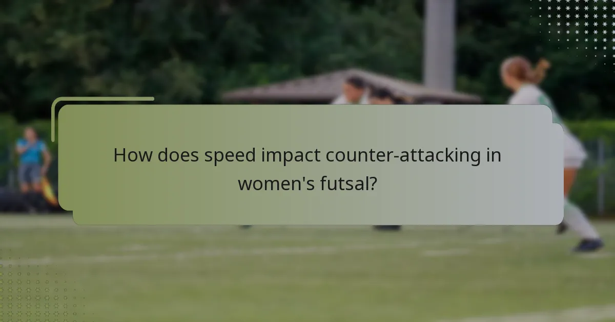 How does speed impact counter-attacking in women's futsal?