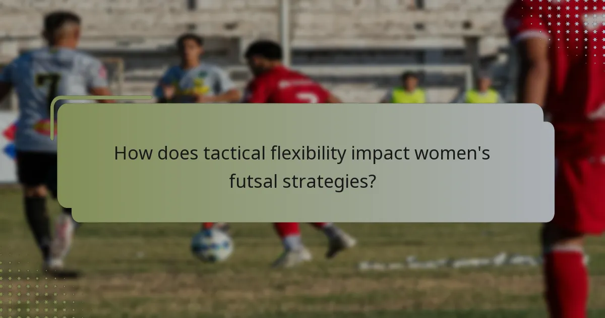 How does tactical flexibility impact women's futsal strategies?