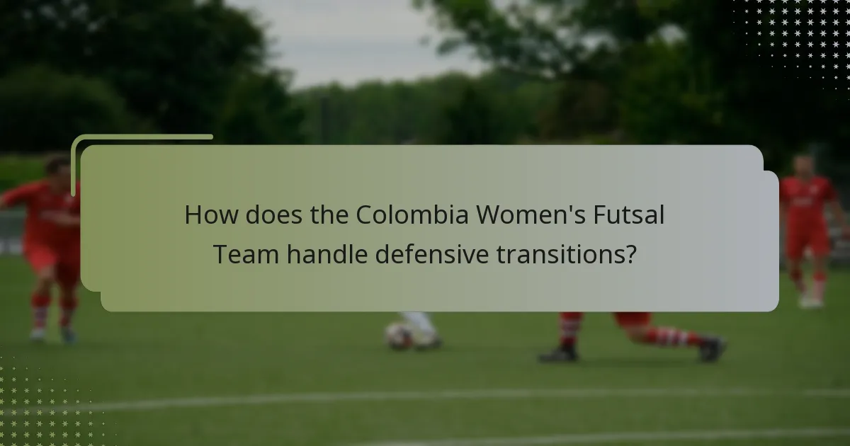 How does the Colombia Women's Futsal Team handle defensive transitions?