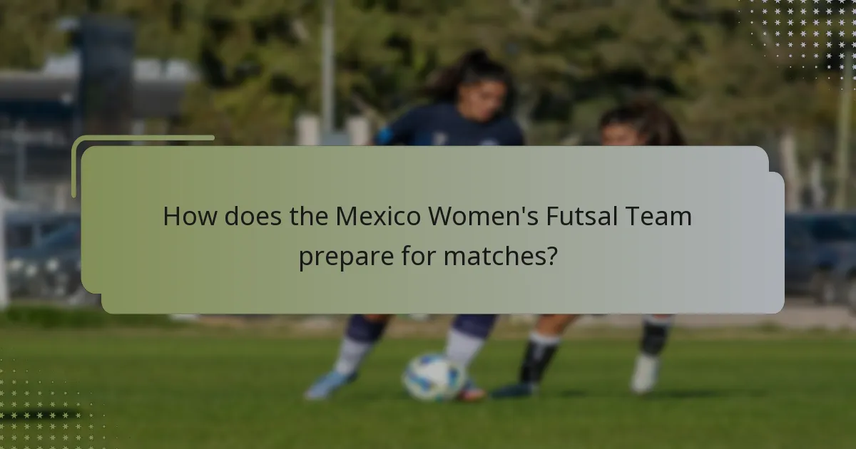 How does the Mexico Women's Futsal Team prepare for matches?