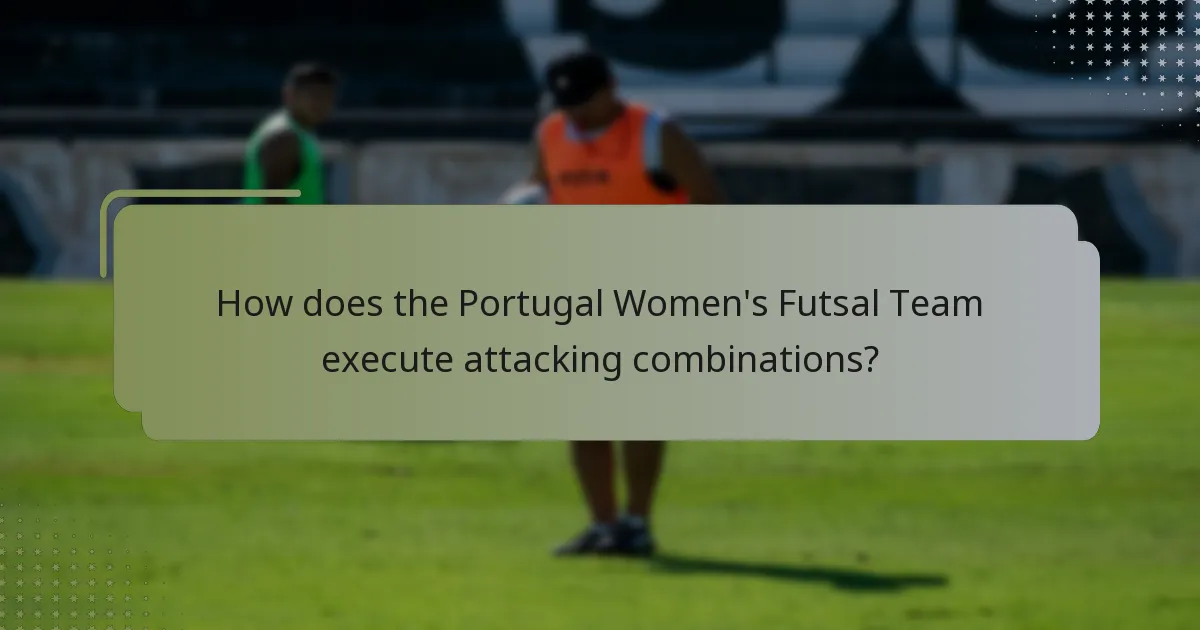 How does the Portugal Women's Futsal Team execute attacking combinations?