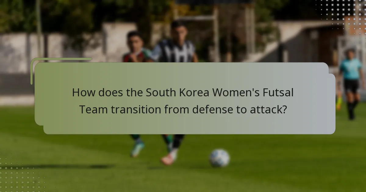 How does the South Korea Women's Futsal Team transition from defense to attack?