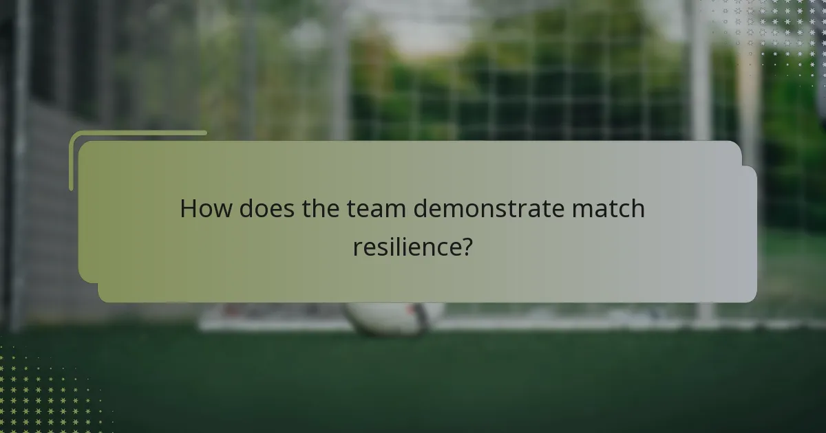 How does the team demonstrate match resilience?