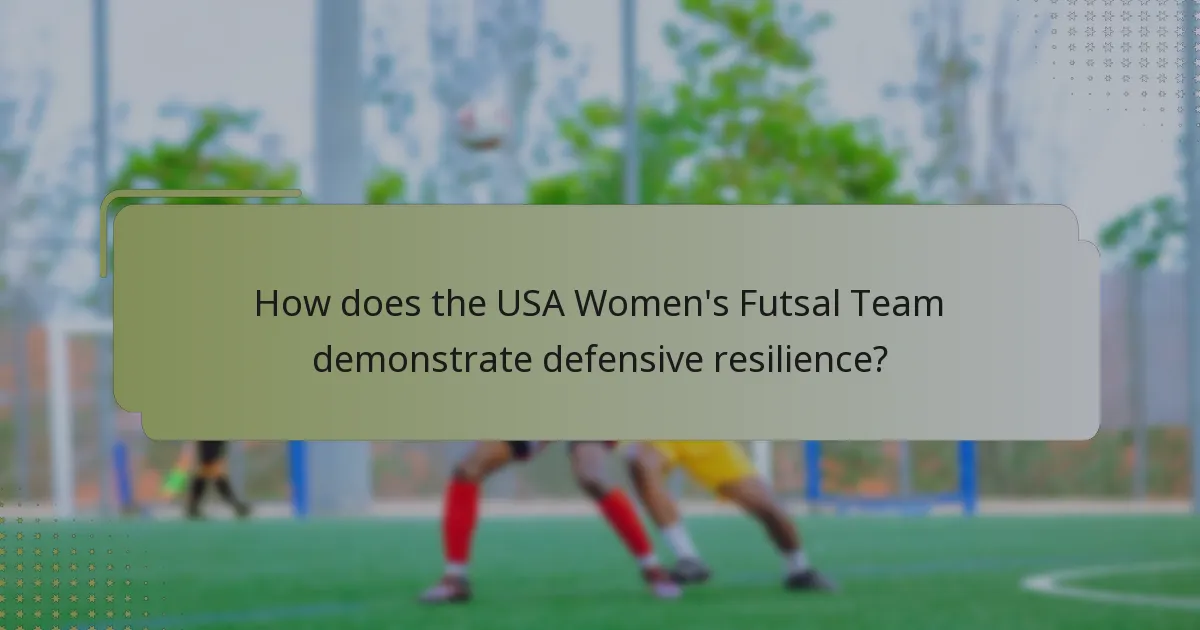 How does the USA Women's Futsal Team demonstrate defensive resilience?