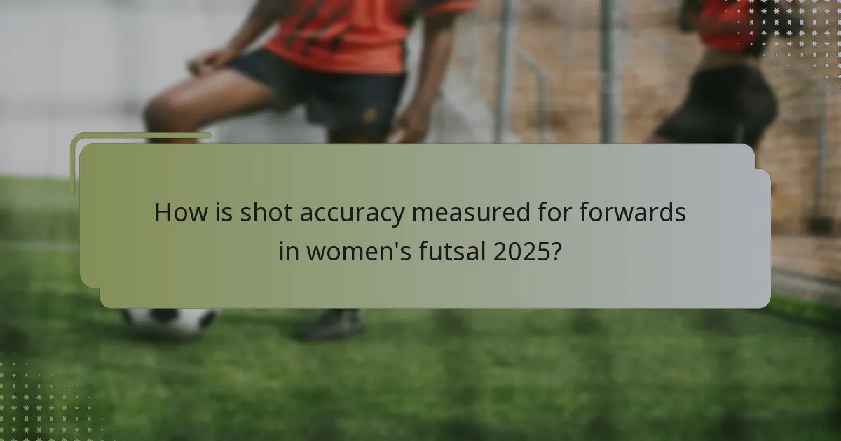 How is shot accuracy measured for forwards in women's futsal 2025?