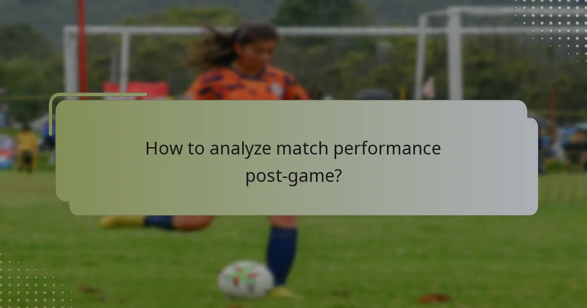 How to analyze match performance post-game?