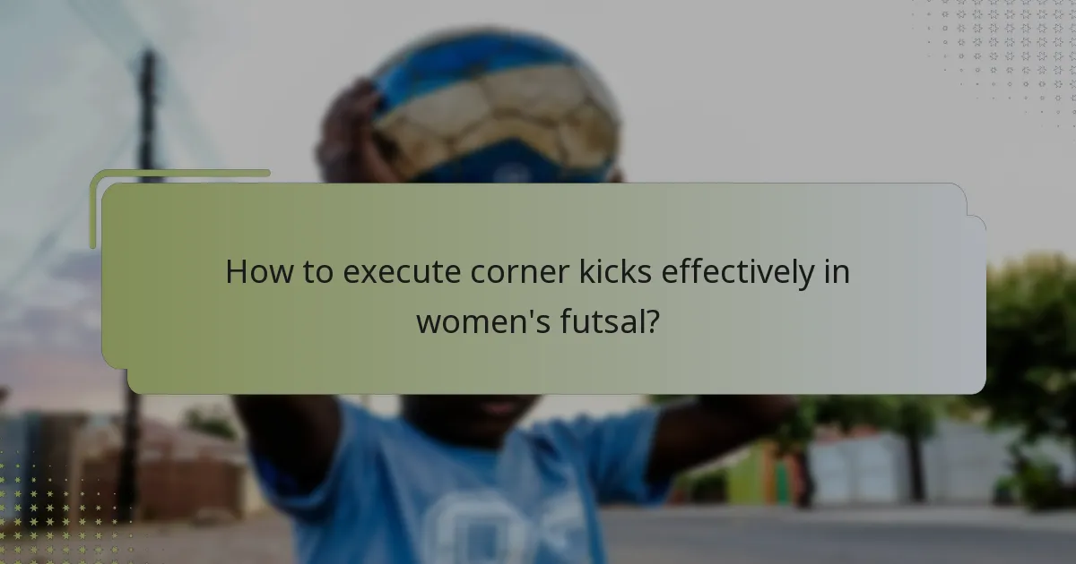 How to execute corner kicks effectively in women's futsal?