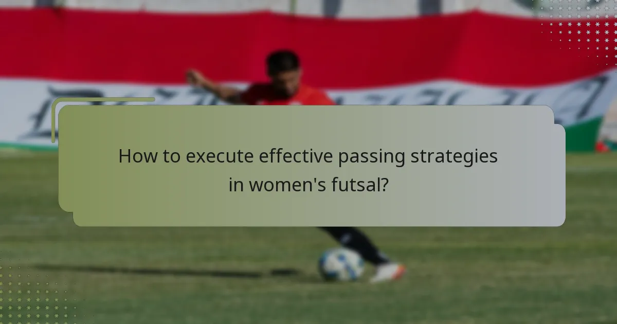 How to execute effective passing strategies in women's futsal?