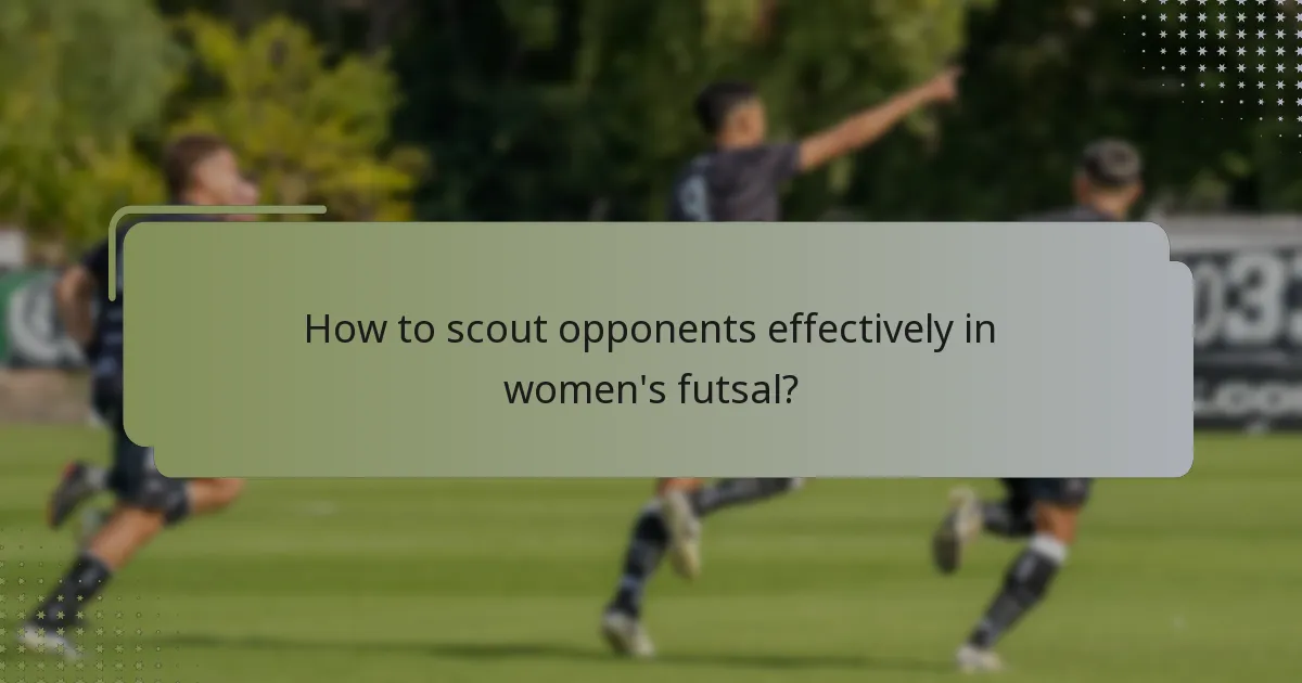 How to scout opponents effectively in women's futsal?