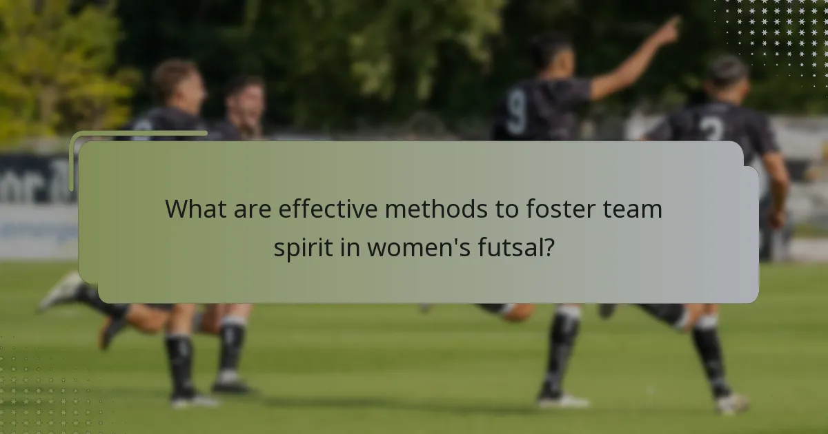 What are effective methods to foster team spirit in women's futsal?