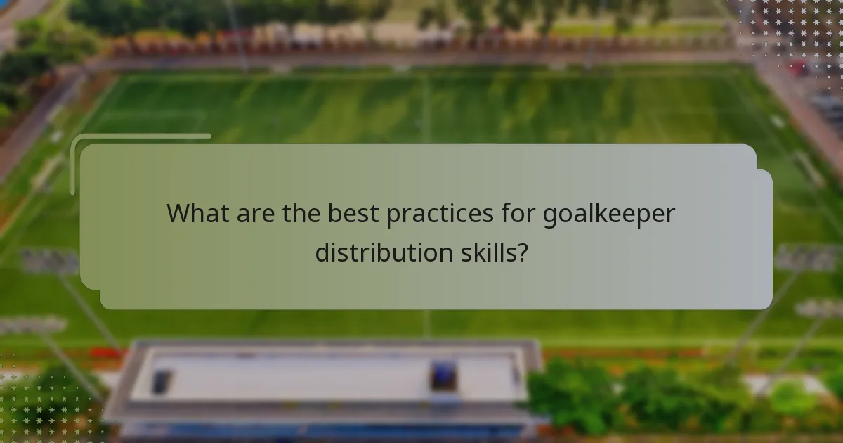 What are the best practices for goalkeeper distribution skills?