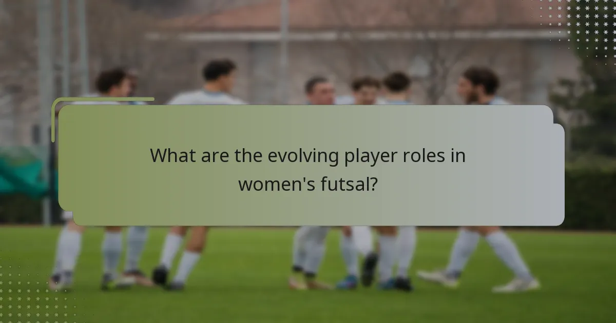 What are the evolving player roles in women's futsal?