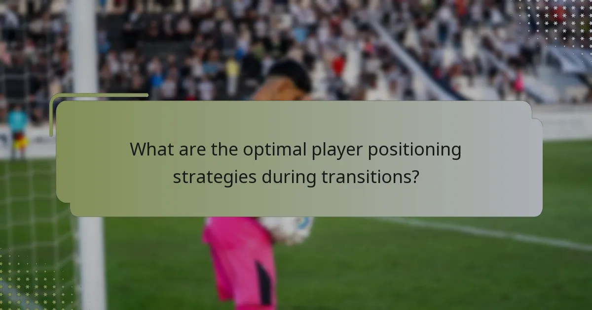 What are the optimal player positioning strategies during transitions?