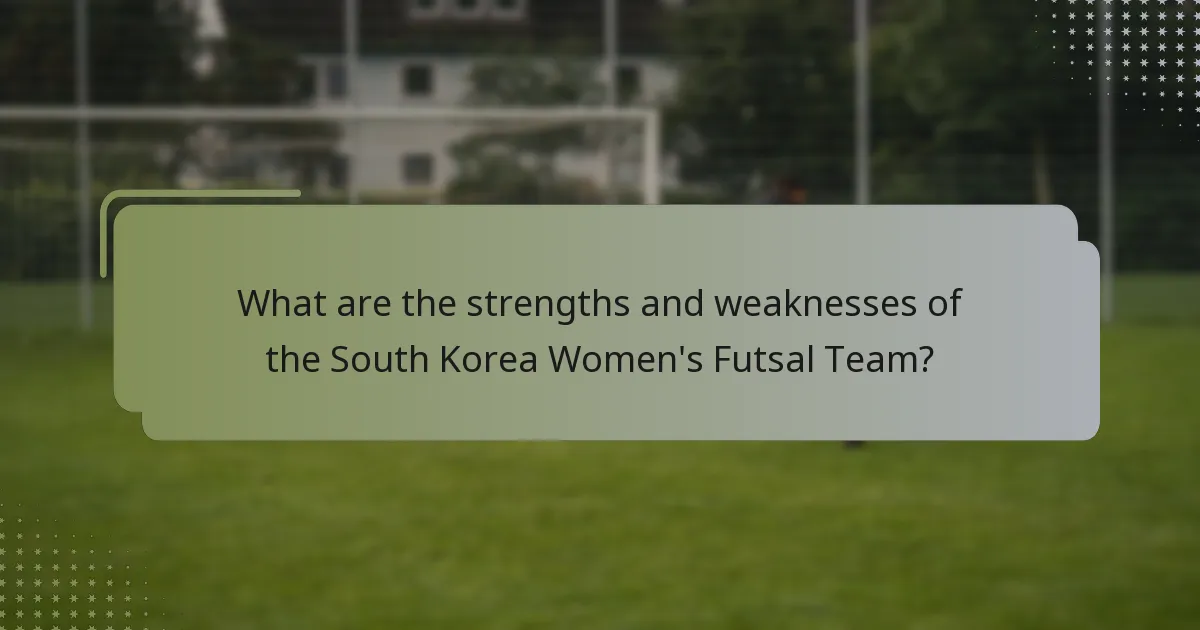 What are the strengths and weaknesses of the South Korea Women's Futsal Team?