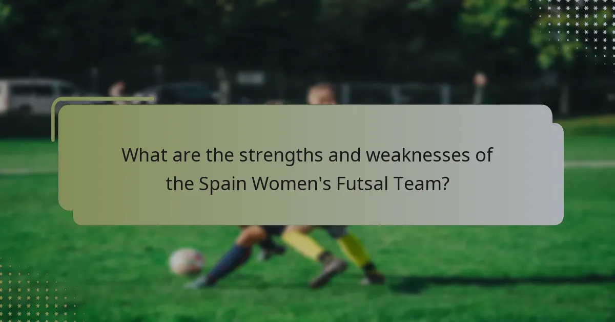 What are the strengths and weaknesses of the Spain Women's Futsal Team?