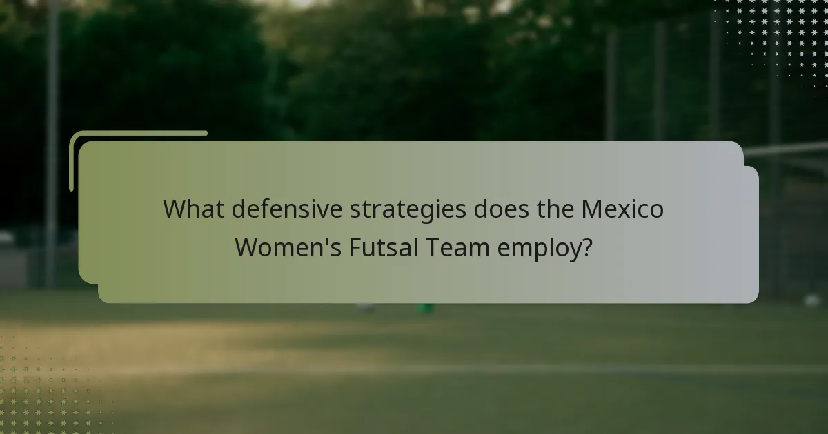 What defensive strategies does the Mexico Women's Futsal Team employ?