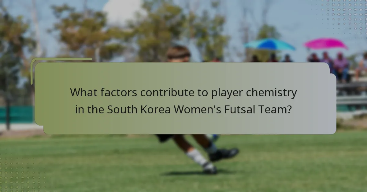 What factors contribute to player chemistry in the South Korea Women's Futsal Team?