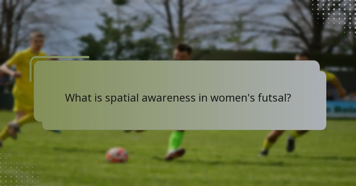 What is spatial awareness in women's futsal?