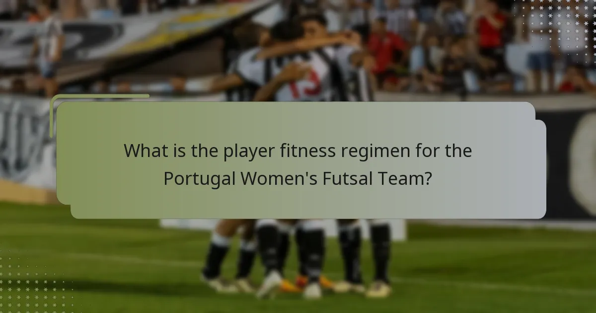 What is the player fitness regimen for the Portugal Women's Futsal Team?