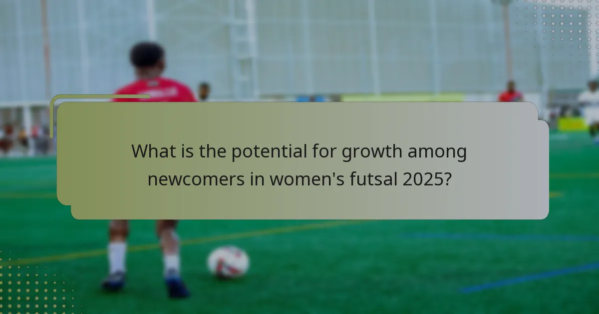 What is the potential for growth among newcomers in women's futsal 2025?