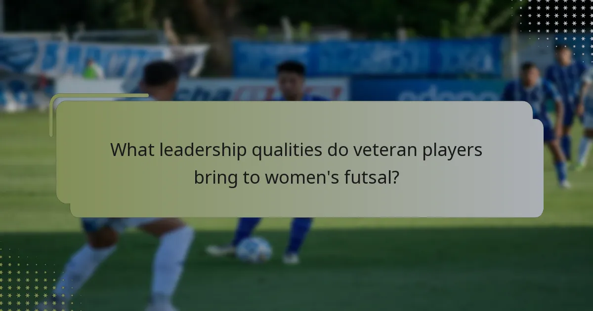 What leadership qualities do veteran players bring to women's futsal?