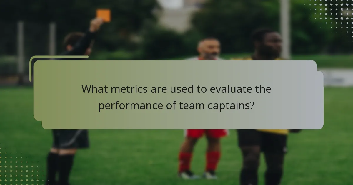 What metrics are used to evaluate the performance of team captains?