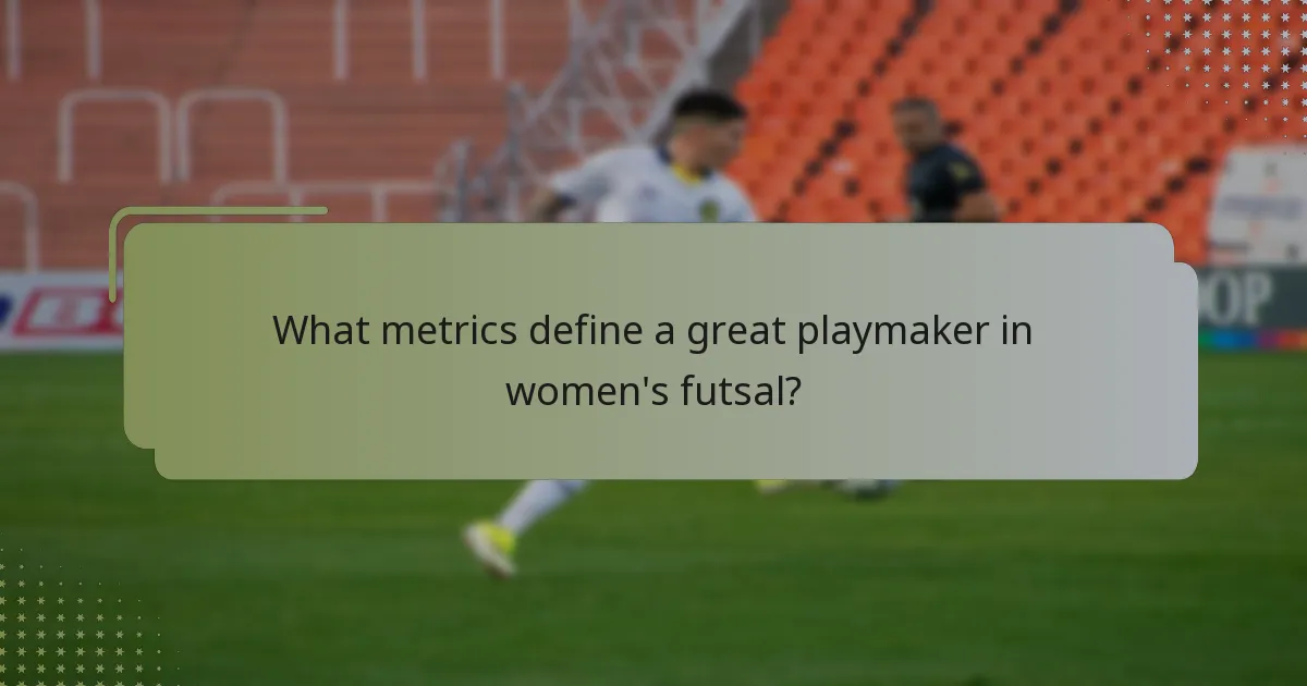 What metrics define a great playmaker in women's futsal?