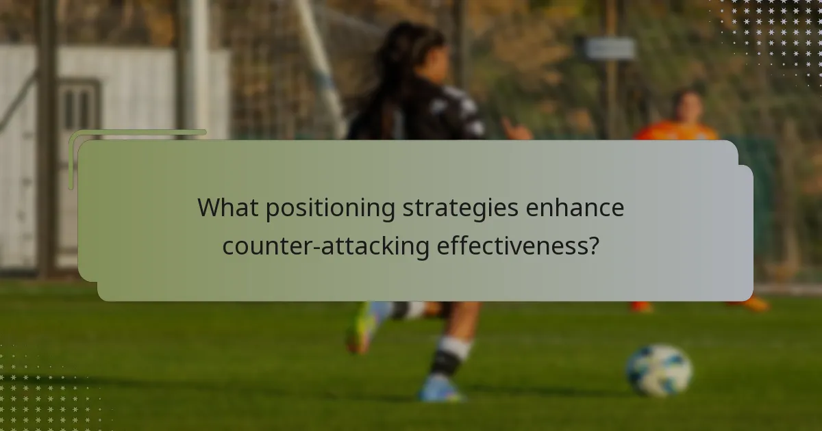 What positioning strategies enhance counter-attacking effectiveness?
