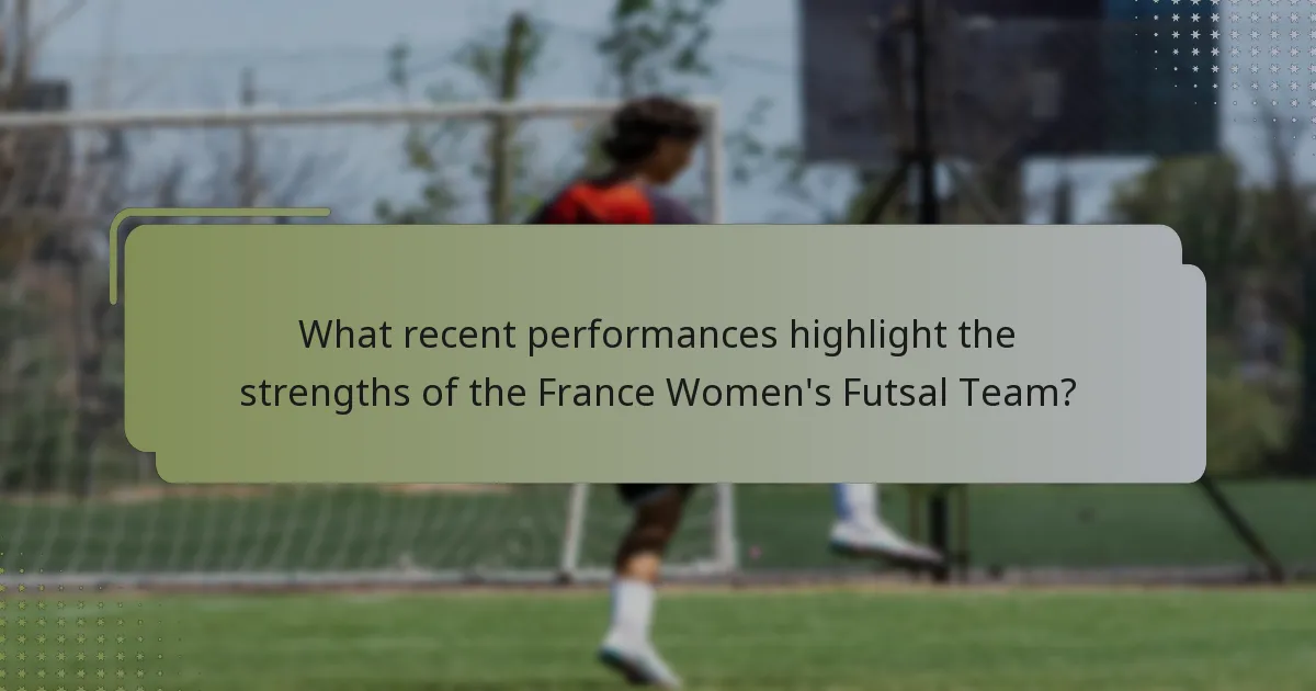 What recent performances highlight the strengths of the France Women's Futsal Team?