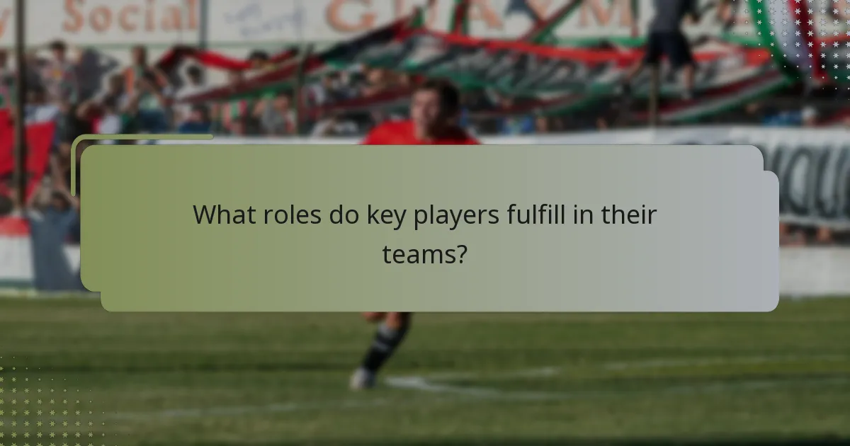 What roles do key players fulfill in their teams?