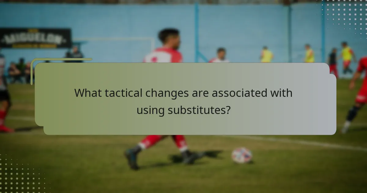 What tactical changes are associated with using substitutes?