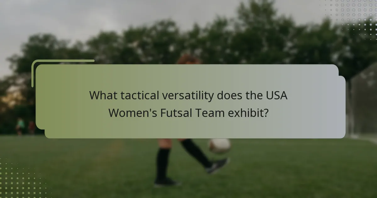 What tactical versatility does the USA Women's Futsal Team exhibit?