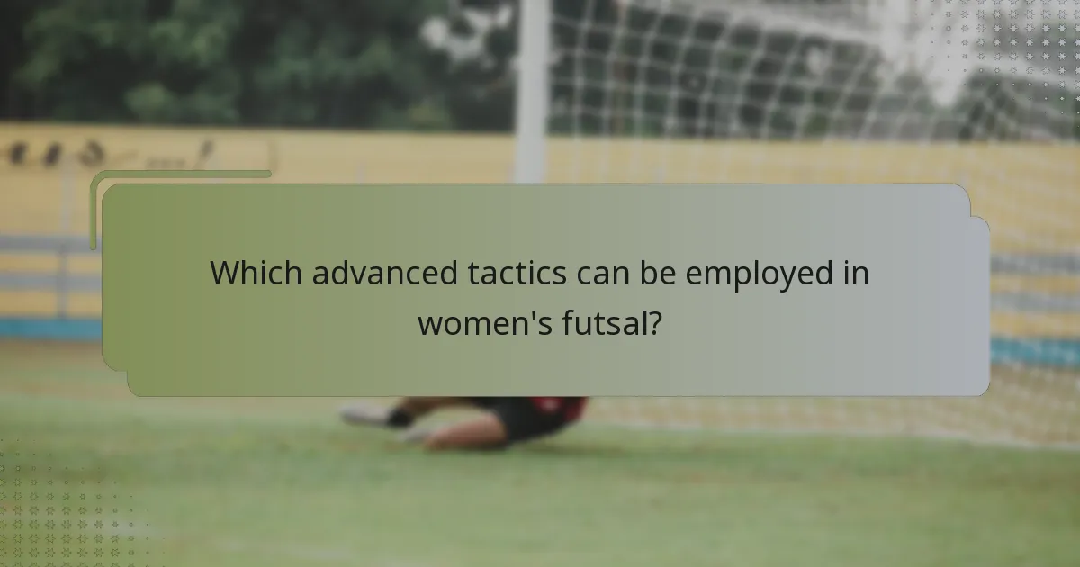 Which advanced tactics can be employed in women's futsal?