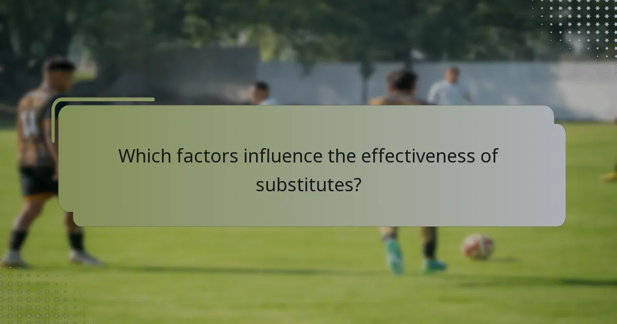 Which factors influence the effectiveness of substitutes?