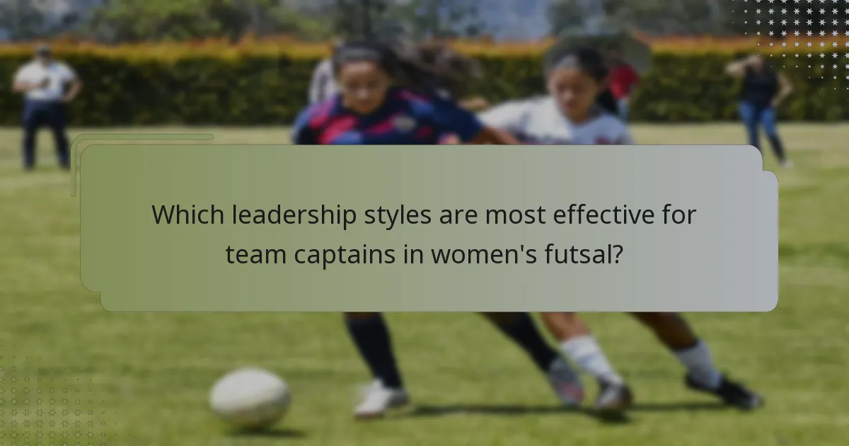 Which leadership styles are most effective for team captains in women's futsal?