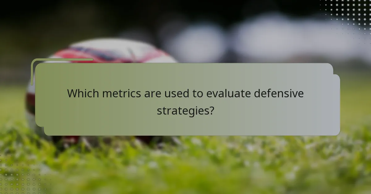 Which metrics are used to evaluate defensive strategies?